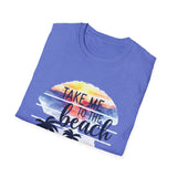 Take Me To The Beach - Unisex Softstyle