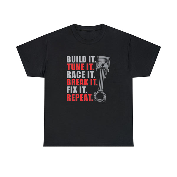 Build It Tune It Race It Break It Fix It Repeat - Funny T-Shirt, Funny Birthday Gift T Shirt - Short Sleeve Unisex