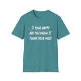 Happy And You Know It - Unisex Softstyle T-Shirt