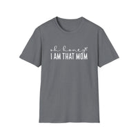 I Am That Mom- Unisex Softstyle T-Shirt