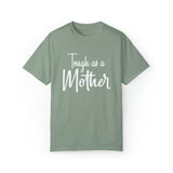 Tough As A Mother Comfort Colors Shirt - Gift for Her Gift for Him Funny Sarcastic Birthday Graphic T Shirt - Unisex Garment-Dyed T shirt