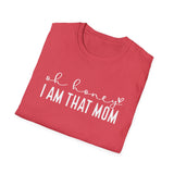 Oh Honey I Am That Mom - Unisex Softstyle T-Shirt