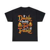 Double Double Toil And Trouble - Unisex Heavy Cotton Tee