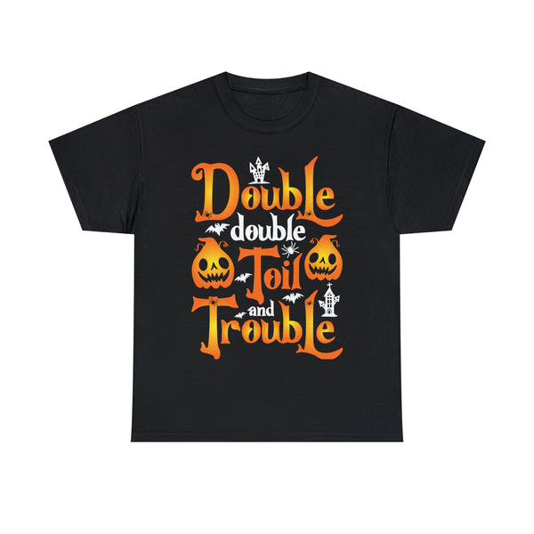 Double Double Toil And Trouble - Unisex Heavy Cotton Tee