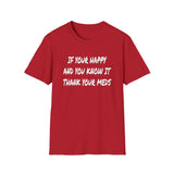 Happy And You Know It - Unisex Softstyle T-Shirt