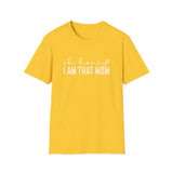 I Am That Mom- Unisex Softstyle T-Shirt