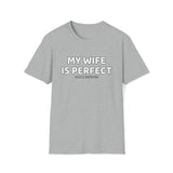 My Wife Is Perfect T Shirt - Man Gift, Gift for Husband, Dad Gift, Gift for Him, Father's Day, Birthday Funny Softstyle T-Shirt