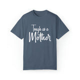 Tough As A Mother Comfort Colors Shirt - Gift for Her Gift for Him Funny Sarcastic Birthday Graphic T Shirt - Unisex Garment-Dyed T shirt