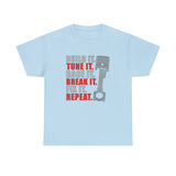 Build It Tune It Race It Break It Fix It Repeat - Funny T-Shirt, Funny Birthday Gift T Shirt - Short Sleeve Unisex