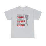 Build It Tune It Race It Break It Fix It Repeat - Funny T-Shirt, Funny Birthday Gift T Shirt - Short Sleeve Unisex