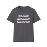 Happy And You Know It - Unisex Softstyle T-Shirt