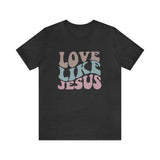 Love Like Jesus T Shirt - Bella Canvas Shirt - Unisex Jersey Tee