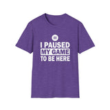 I Paused My Game - Unisex Softstyle T-Shirt