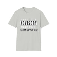 Attitude Advisory Softstyle T Shirt - Not For The Weak T Shirt, Funny Shirt, Authority Advisory Shirt, Explicit Shirt