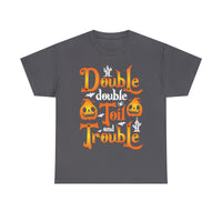 Double Double Toil And Trouble - Unisex Heavy Cotton Tee