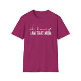I Am That Mom- Unisex Softstyle T-Shirt