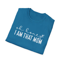 Oh Honey I Am That Mom - Unisex Softstyle T-Shirt