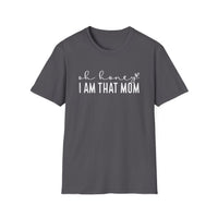 Oh Honey I Am That Mom - Unisex Softstyle T-Shirt