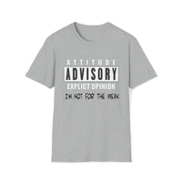 Attitude Advisory Softstyle T Shirt - Not For The Weak T Shirt, Funny Shirt, Authority Advisory Shirt, Explicit Shirt