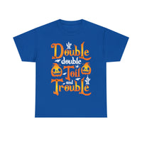 Double Double Toil And Trouble - Unisex Heavy Cotton Tee