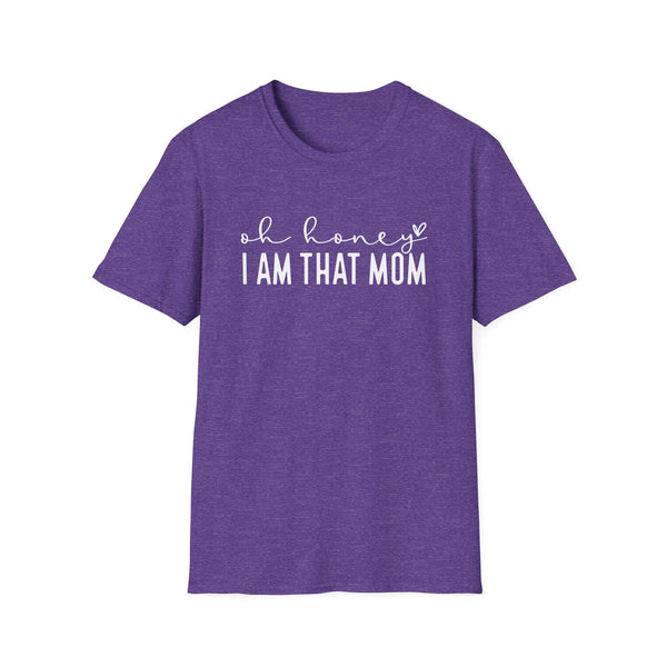 Oh Honey I Am That Mom - Unisex Softstyle T-Shirt