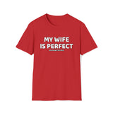 My Wife Is Perfect T Shirt - Man Gift, Gift for Husband, Dad Gift, Gift for Him, Father's Day, Birthday Funny Softstyle T-Shirt