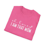 Oh Honey I Am That Mom - Unisex Softstyle T-Shirt
