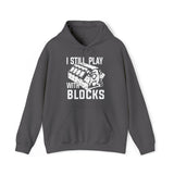 I Still Play With Blocks - Fleece Hoodie Funny Birthday Gift