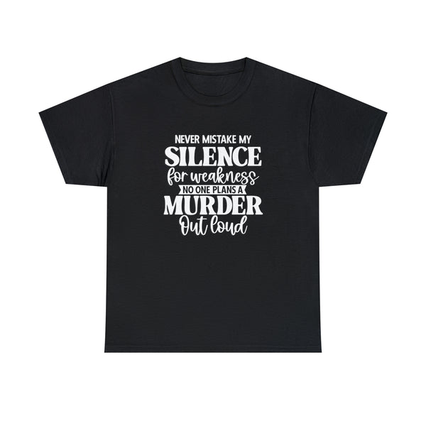 Never Mistake My Kindness For Weakness No One Plans A Murder Out Loud -Funny T-Shirt, Funny Birthday Gift T Shirt - Short Sleeve Unisex