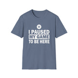 I Paused My Game - Unisex Softstyle T-Shirt