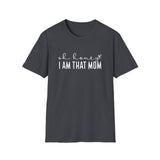 I Am That Mom- Unisex Softstyle T-Shirt