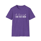 I Am That Mom- Unisex Softstyle T-Shirt