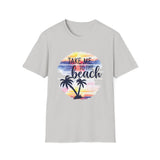 Take Me To The Beach - Unisex Softstyle