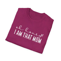 Oh Honey I Am That Mom - Unisex Softstyle T-Shirt