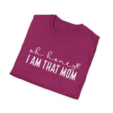 Oh Honey I Am That Mom - Unisex Softstyle T-Shirt