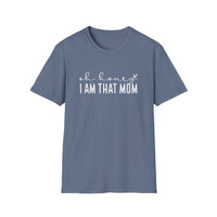 I Am That Mom- Unisex Softstyle T-Shirt