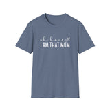 I Am That Mom- Unisex Softstyle T-Shirt