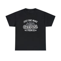 Just One More Car Part Funny T-Shirt - Funny Birthday Gift T Shirt - Short Sleeve Unisex