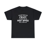 You Don't Have To Be Crazy To Work For The Post Office Shirt - Postal Wear Postal Worker Shirt - Unisex T Shirt