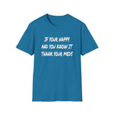 Happy And You Know It - Unisex Softstyle T-Shirt