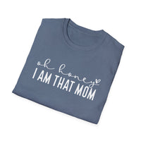 Oh Honey I Am That Mom - Unisex Softstyle T-Shirt