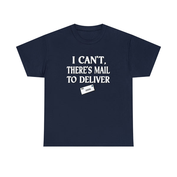 I Can't, There's Mail To Deliver Postal Carrier Shirt - Postal Wear Post Office Shirt - Unisex T Shirt