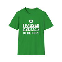 I Paused My Game - Unisex Softstyle T-Shirt