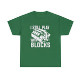 I Still Play With Blocks - Funny T-Shirt, Funny Birthday Gift T Shirt - Short Sleeve Unisex