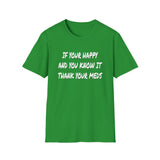 Happy And You Know It - Unisex Softstyle T-Shirt