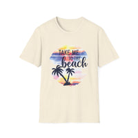 Take Me To The Beach - Unisex Softstyle