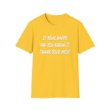 Happy And You Know It - Unisex Softstyle T-Shirt