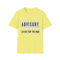 Attitude Advisory Softstyle T Shirt - Not For The Weak T Shirt, Funny Shirt, Authority Advisory Shirt, Explicit Shirt