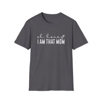 I Am That Mom- Unisex Softstyle T-Shirt