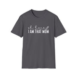 I Am That Mom- Unisex Softstyle T-Shirt
